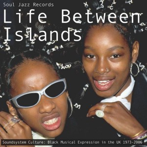 Various Artists - Life Between Islands (Soundsystem Culture: Black Musical Expression In The UK 1973-2006) (3x Vinyl)